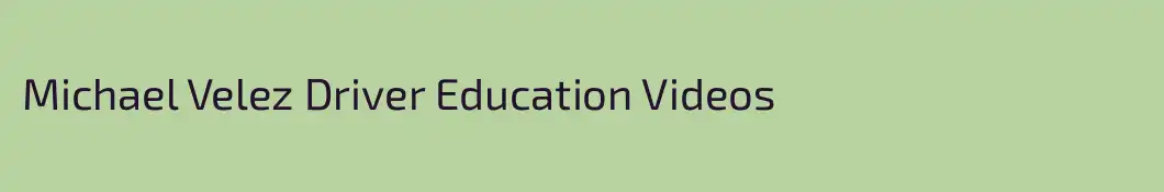 Michael Velez Driver Education Videos